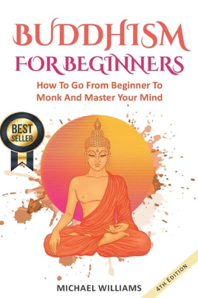 Buddhism: Buddhism For Beginners: How To Go From Beginner To Monk And Master Your Mind