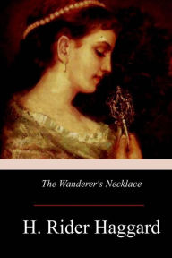 Title: The Wanderer's Necklace, Author: H. Rider Haggard