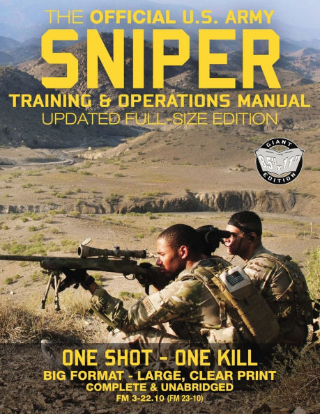 The Official US Army Sniper Training and Operations Manual: Full Size Edition: The Most Authoritative & Comprehensive Long-Range Combat Shooter's Book in the World: 450+ Pages, Big 8.5" x 11" Size (FM 3-22.10 / FM 23-10 / TC 3-22.10)