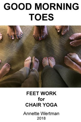 Good Morning Toes Feet Work For Chair Yoga By Annette Wertman Paperback Barnes Noble