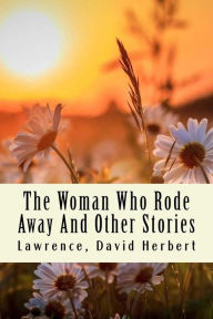 Title: The Woman Who Rode Away And Other Stories, Author: D. H. Lawrence