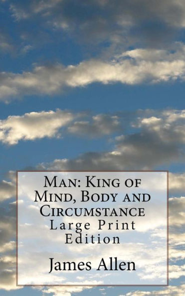 Man: King of Mind, Body and Circumstance: Large Print Edition