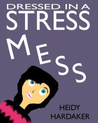 Title: Dressed in a Stress Mess, Author: Heidy Hardaker