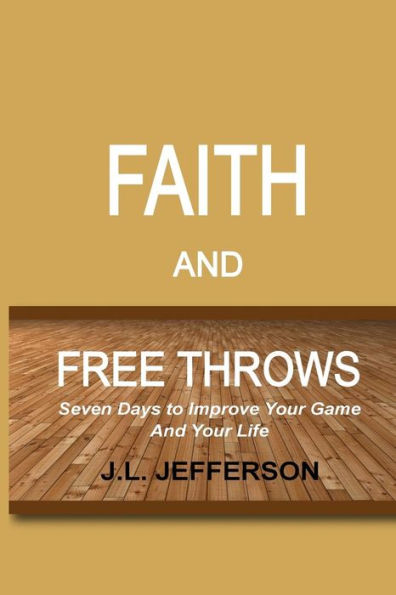 FAITH and FREE THROWS: Seven Days to Improve Your Game and Your Life