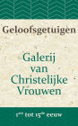 Geloofsgetuigen: Galerij van Christelijke Vrouwen van de 1ste tot en met de 15e eeuw