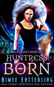 Title: Huntress Born, Author: Aimee Easterling