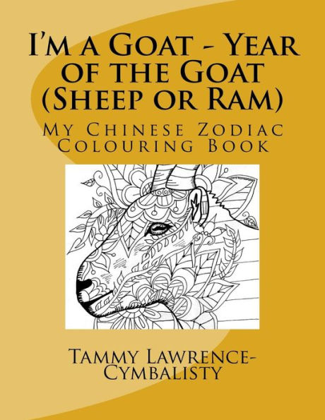 I'm a Goat - Year of the Sheep/Goat/Ram: My Chinese Zodiac Colouring Book