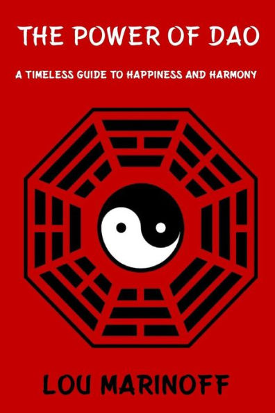 The Power of Dao: A Timeless Guide to Happiness and Harmony