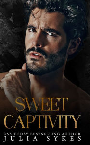 Title: Sweet Captivity, Author: Julia Sykes