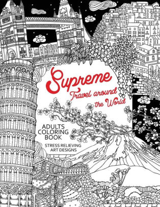 Download Supreme Travel Around The World Adults Coloring Book Japan France Italy England And Other Place You Must Visit By Tiny Cactus Publishing Paperback Barnes Noble