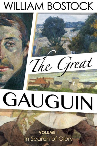 The Great Gauguin: Volume I, In Search of Glory