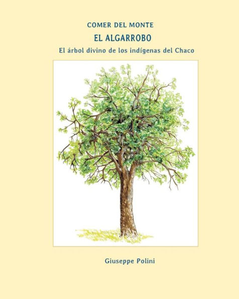 El Algarrobo: El arbol divino de los indigenas del Chaco