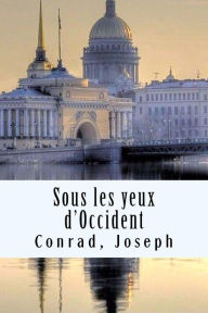 Title: Sous les yeux d'Occident, Author: Joseph Conrad