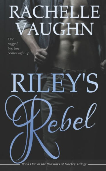 Riley's Rebel (Bad Boys of Hockey Trilogy Series #1)