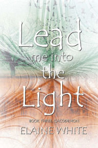 Title: Lead me into the Light, Author: Elaine White