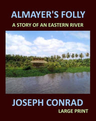 ALMAYER'S FOLLY JOSEPH CONRAD Large Print: A story of an eastern river