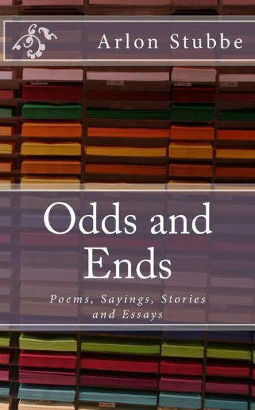 Odds and Ends: Poems, Sayings, Stories and Essays