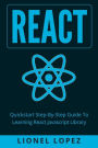 React: Quickstart Step-By-Step Guide To Learning React Javascript Library (React.js, Reactjs, Learning React JS, React Javascript, React Programming)