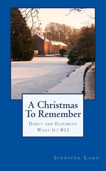 A Christmas To Remember: Darcy and Elizabeth What If? #12