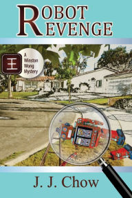 Title: Robot Revenge: a Winston Wong mystery novella, Author: J J Chow