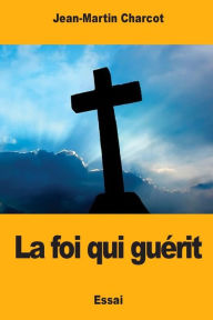 Title: La foi qui guï¿½rit, Author: Jean-Martin Charcot