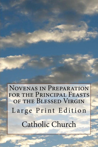 Novenas in Preparation for the Principal Feasts of the Blessed Virgin: Large Print Edition