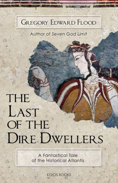 The Last of the Dire Dwellers: A Fantastical Tale of the Historical Atlantis