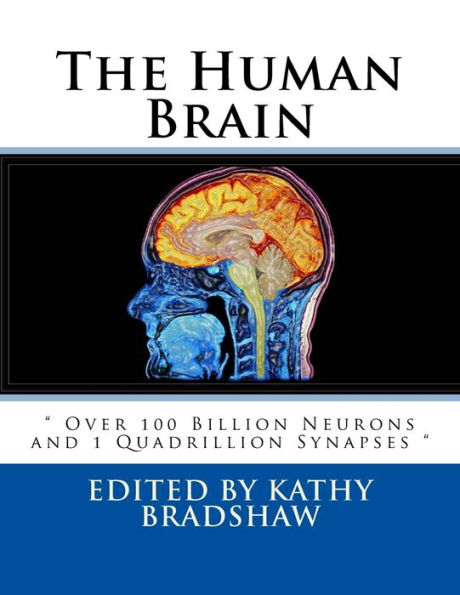 The Human Brain: " Over 100 Billion Neurons and 1 Quadrillion Synapses "