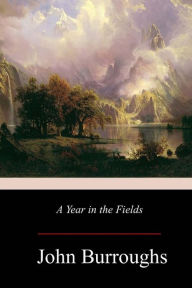 Title: A Year in the Fields, Author: John Burroughs