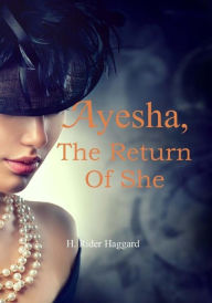 Title: Ayesha, the Return of She, Author: H. Rider Haggard