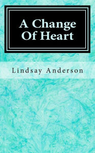 Title: A Change Of Heart, Author: Lindsay Anderson