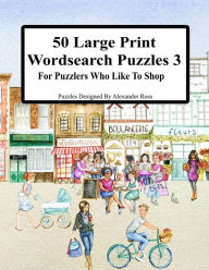 Title: 50 Large Print Wordsearch Puzzles 3: For Puzzlers Who Like To Shop, Author: Alexander Ross