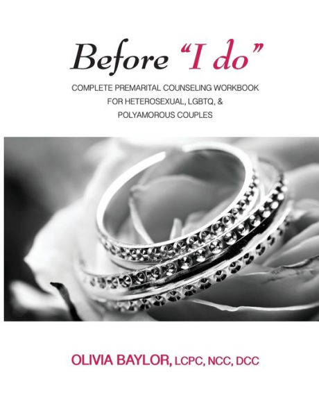 Before "I do": Complete Pre-Marital Counseling Workbook for Heterosexual, LGBTQ, & Polyamorous Couples