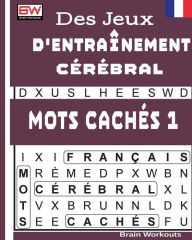 Title: Des Jeux D'entraï¿½nement Cï¿½rï¿½bral - MOTS CACHï¿½S 1, Author: Brain Workouts