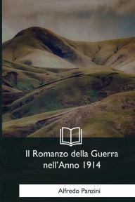 Title: Il Romanzo della Guerra nell'Anno 1914, Author: Alfredo Panzini