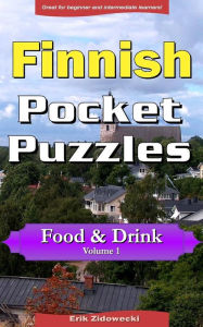 Title: Finnish Pocket Puzzles - Food & Drink - Volume 1: A collection of puzzles and quizzes to aid your language learning, Author: Erik Zidowecki