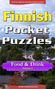 Title: Finnish Pocket Puzzles - Food & Drink - Volume 3: A collection of puzzles and quizzes to aid your language learning, Author: Erik Zidowecki