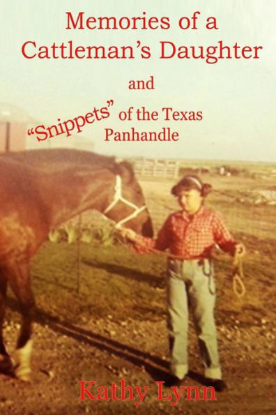 Memories of a Cattleman's Daughter: and "Snippets" of the Texas Panhandle