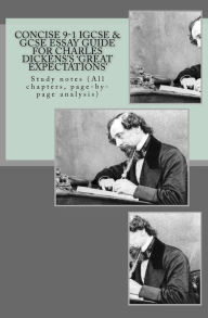 Title: Concise 9-1 IGCSE & GCSE ESSAY GUIDE FOR CHARLES DICKENS'S 'GREAT EXPECTATIONS': Study notes (All chapters, page-by-page analysis), Author: Joe Broadfoot Ma