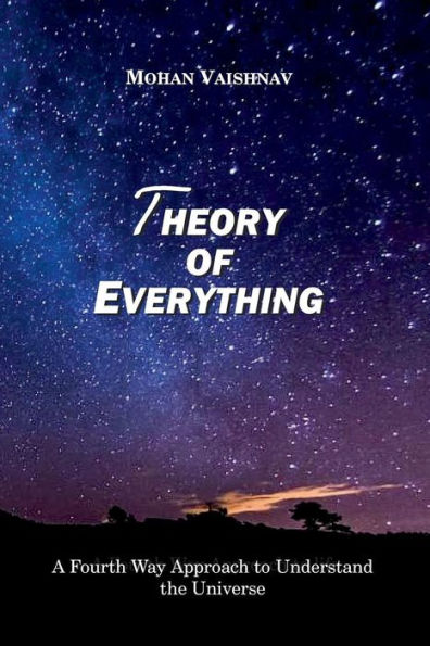 Theory of Everything: A Fourth Way Approach to Understand the Universe