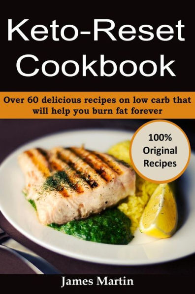 Keto-Reset Cookbook: Over 60 delicious recipes on low carb that will help you burn fat forever