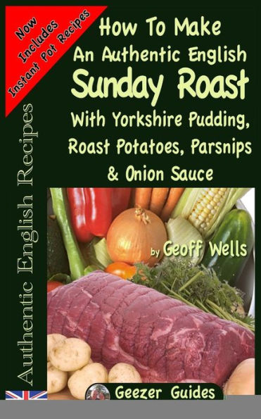 How To Make An Authentic English Sunday Roast: With Yorkshire Pudding, Roast Potatoes, Parsnips & Onion Sauce