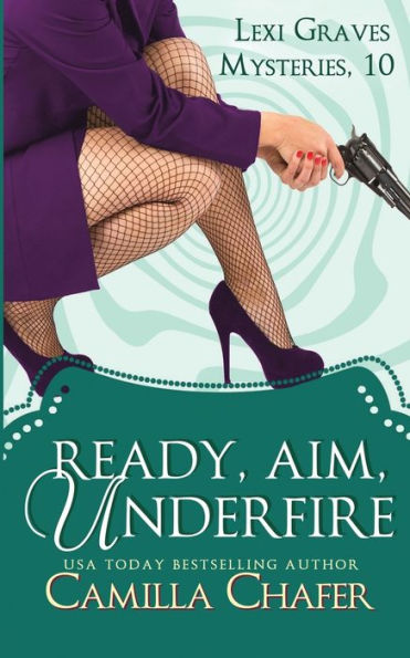 Ready, Aim, Under Fire (Lexi Graves Mysteries, 10)