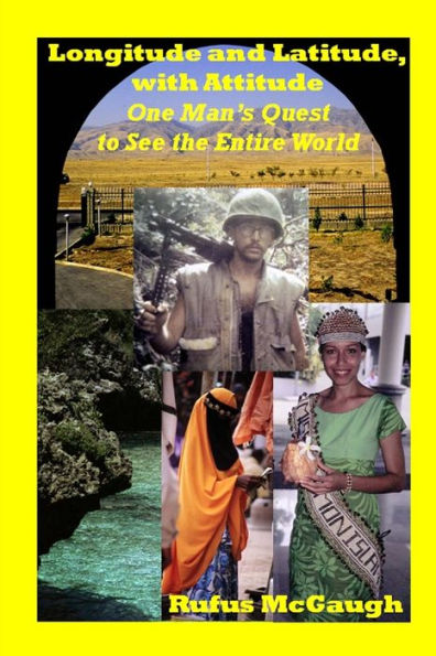 Longitude and Latitude, with Attitude: One Man's Quest to See the Entire World