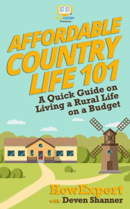 Title: Affordable Country Life 101: A Quick Guide on Living a Rural Life on a Budget, Author: Deven Shanner