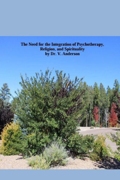 The Need for the Integration of Psychotherapy, Religion, and Spirituality: An Easy Read on the complex issue of integrating psychotherapy, religion, and spirituality