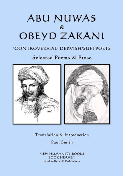 Abu Nuwas & Obeyd Zakani - 'Controversial' Dervish/Sufi Poets: Selected Poems & Prose