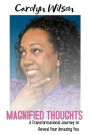 Magnified Thoughts: A Tranformational Journey to Reveal Your Amazing You