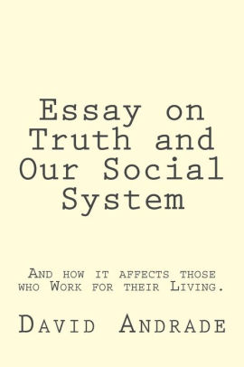 Essay On Truth And Our Social System By David A Andrade Paperback Paperback Protein Synthesis Essay also How To Write A Thesis For A Narrative Essay Example Of Thesis Statement For Argumentative Essay