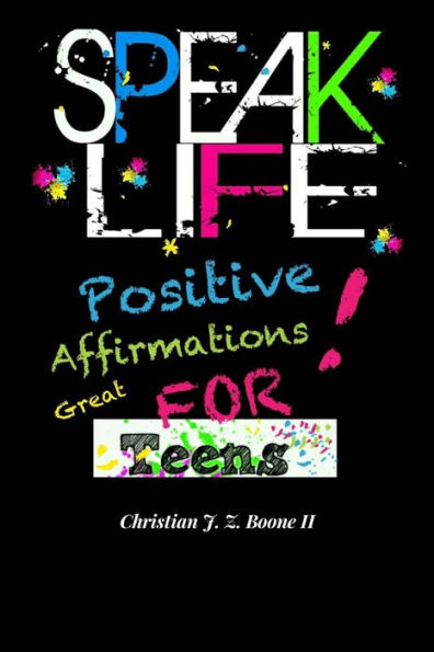 Speak Life: Positive Affirmations: For Teens